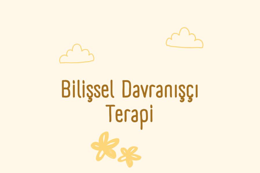 Bilişsel Davranışçı Terapi (BDT) 