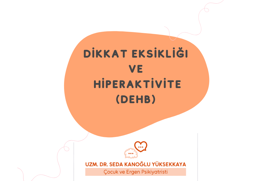 Dikkat Eksikliği ve Hiperaktivite Bozukluğu (DEHB)